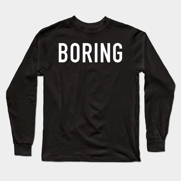 Boring Long Sleeve T-Shirt by StickSicky